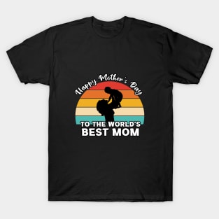 Happy Mother's Day To The World's Best Mom T-Shirt